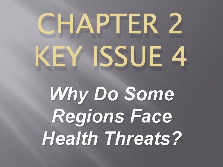 CHAPTER 2 KEY ISSUE 4 Why Do Some Regions Face Health Threats? 