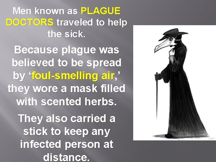 Men known as PLAGUE DOCTORS traveled to help the sick. Because plague was believed