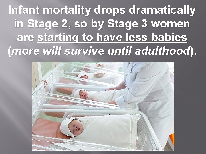 Infant mortality drops dramatically in Stage 2, so by Stage 3 women are starting