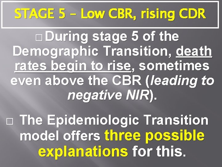 STAGE 5 – Low CBR, rising CDR � During stage 5 of the Demographic