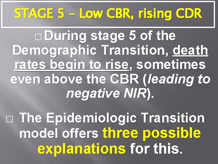 STAGE 5 – Low CBR, rising CDR � During stage 5 of the Demographic