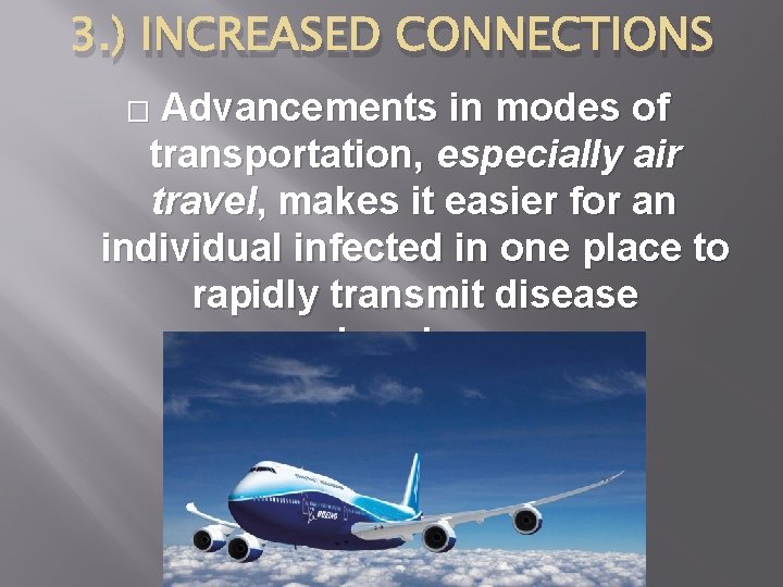 3. ) INCREASED CONNECTIONS Advancements in modes of transportation, especially air travel, makes it