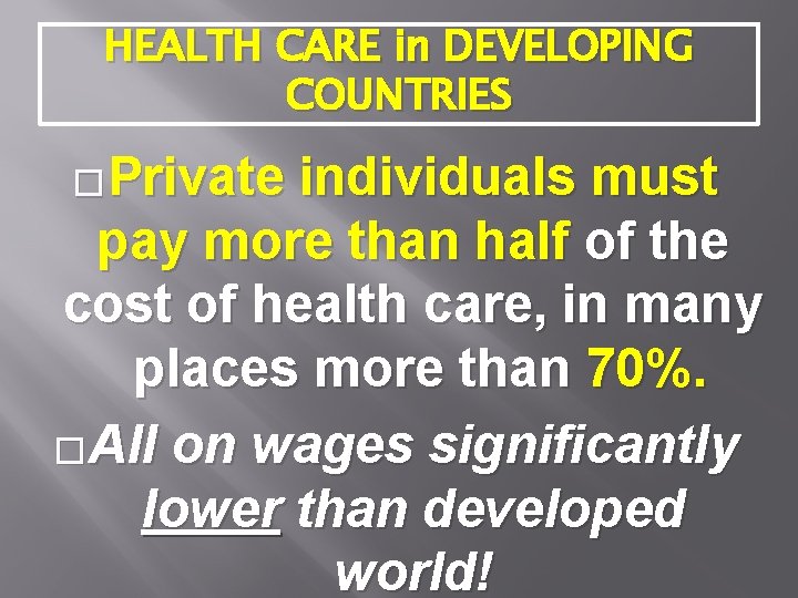 HEALTH CARE in DEVELOPING COUNTRIES �Private individuals must pay more than half of the