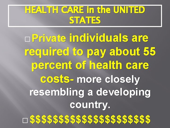 HEALTH CARE in the UNITED STATES individuals are required to pay about 55 percent