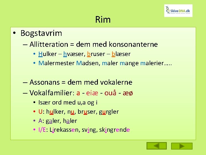 Rim • Bogstavrim – Allitteration = dem med konsonanterne • Hulker – hvæser, bruser