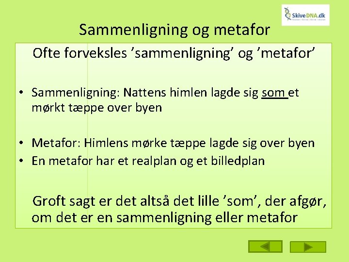 Sammenligning og metafor Ofte forveksles ’sammenligning’ og ’metafor’ • Sammenligning: Nattens himlen lagde sig