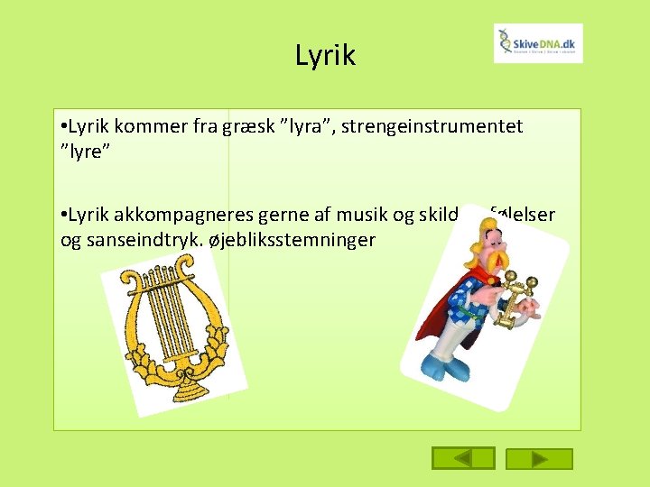Lyrik • Lyrik kommer fra græsk ”lyra”, strengeinstrumentet ”lyre” • Lyrik akkompagneres gerne af
