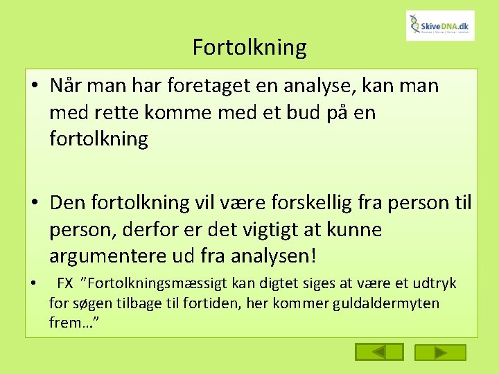 Fortolkning • Når man har foretaget en analyse, kan med rette komme med et