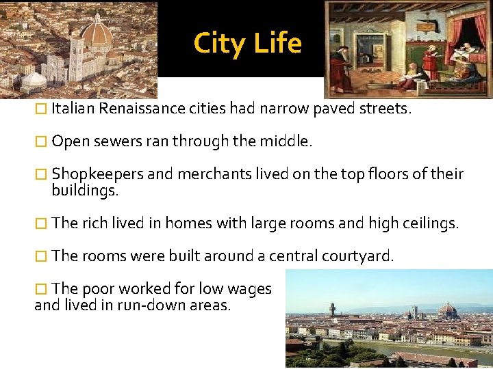 City Life � Italian Renaissance cities had narrow paved streets. � Open sewers ran