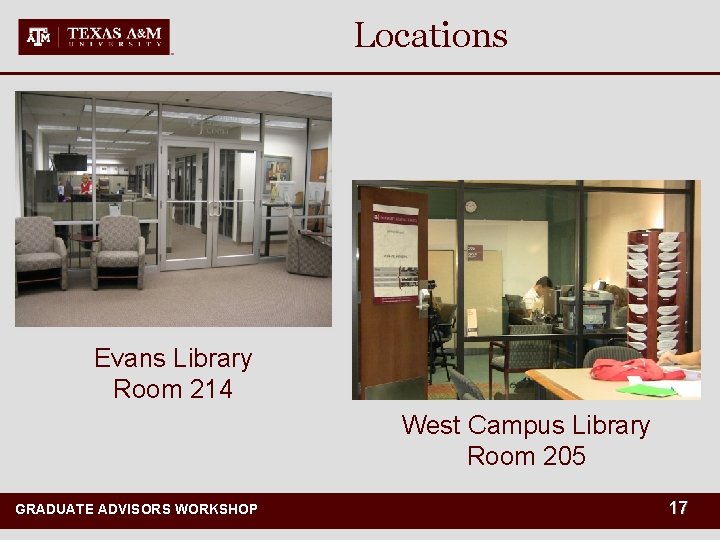 Locations Evans Library Room 214 West Campus Library Room 205 GRADUATE ADVISORS WORKSHOP GRADUATE
