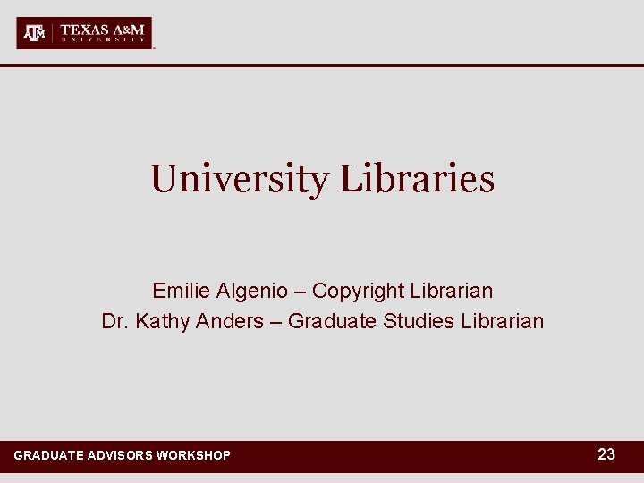 University Libraries Emilie Algenio – Copyright Librarian Dr. Kathy Anders – Graduate Studies Librarian