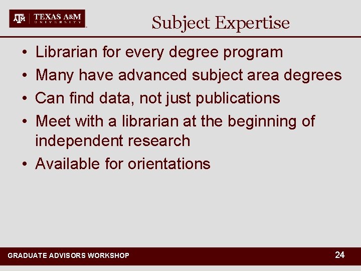 Subject Expertise • • Librarian for every degree program Many have advanced subject area