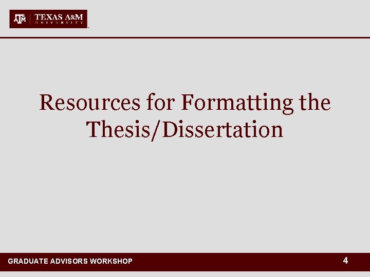 Resources for Formatting the Thesis/Dissertation GRADUATE ADVISORS WORKSHOP GRADUATE AND PROFESSIONAL STUDIES 4 