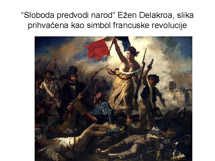 “Sloboda predvodi narod” Ežen Delakroa, slika prihvaćena kao simbol francuske revolucije 