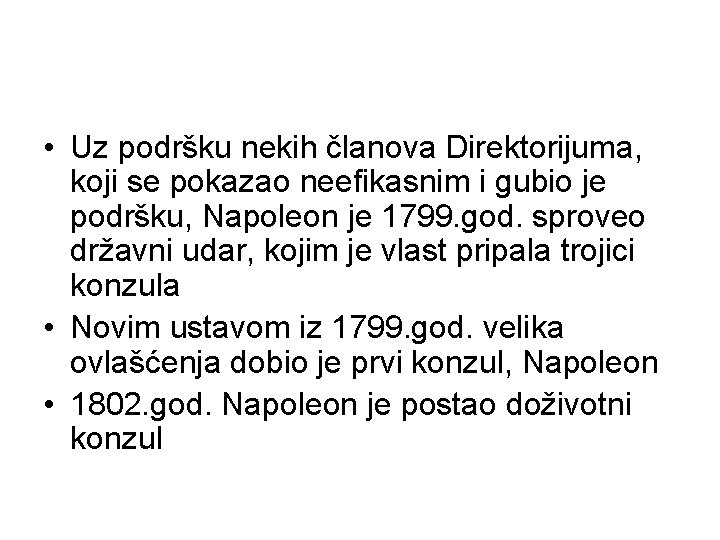 • Uz podršku nekih članova Direktorijuma, koji se pokazao neefikasnim i gubio je • Uz podršku nekih članova Direktorijuma, koji se pokazao neefikasnim i gubio je
