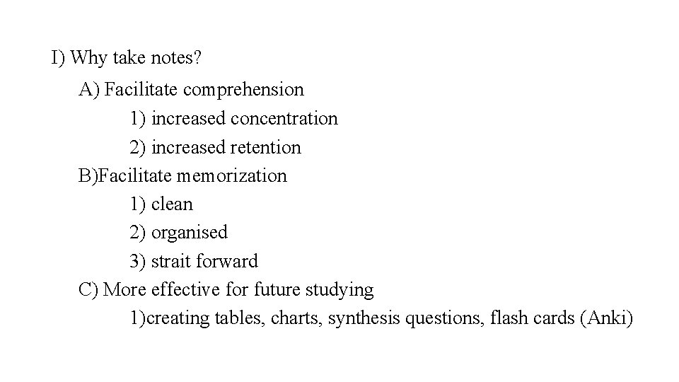 I) Why take notes? A) Facilitate comprehension 1) increased concentration 2) increased retention B)Facilitate