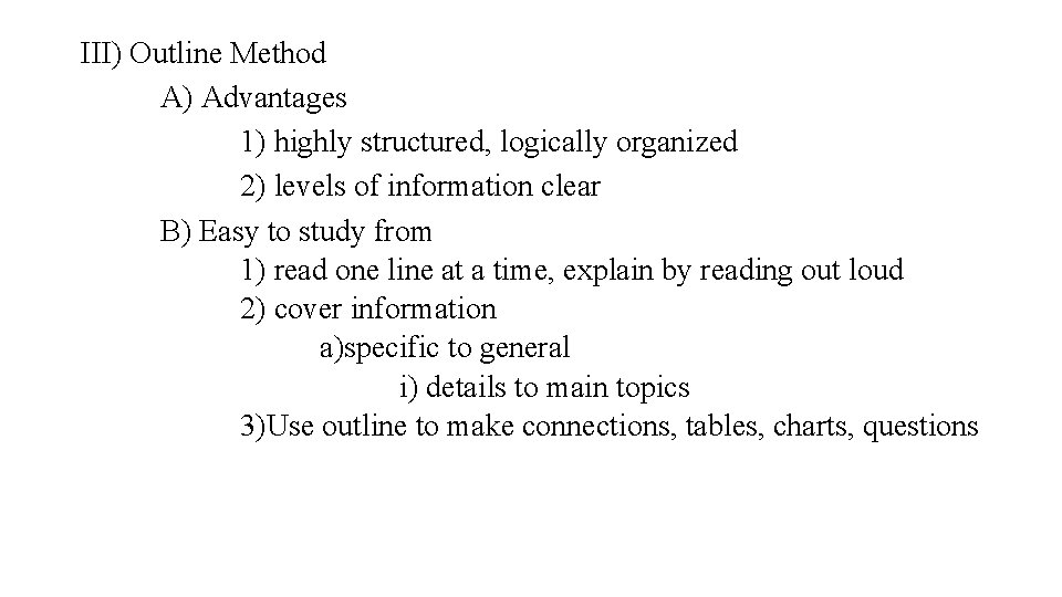 III) Outline Method A) Advantages 1) highly structured, logically organized 2) levels of information