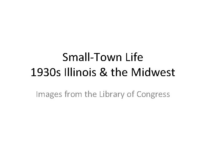 Small-Town Life 1930 s Illinois & the Midwest Images from the Library of Congress