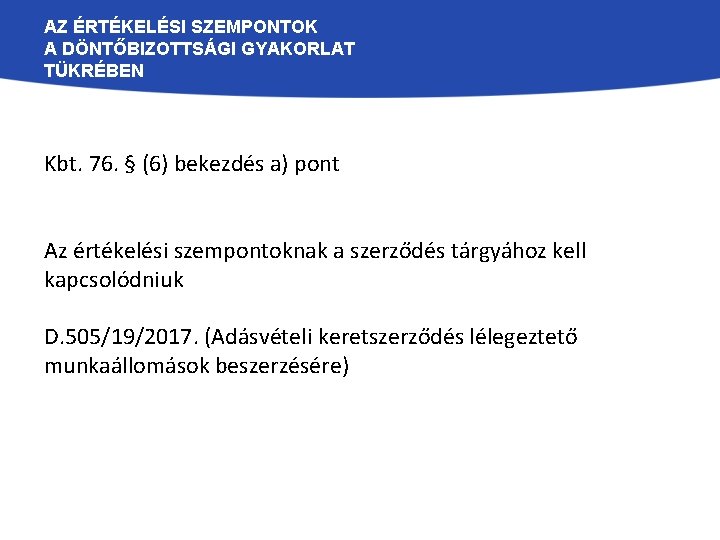 AZ ÉRTÉKELÉSI SZEMPONTOK A DÖNTŐBIZOTTSÁGI GYAKORLAT TÜKRÉBEN Kbt. 76. § (6) bekezdés a) pont