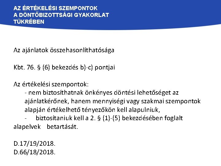 AZ ÉRTÉKELÉSI SZEMPONTOK A DÖNTŐBIZOTTSÁGI GYAKORLAT TÜKRÉBEN Az ajánlatok összehasonlíthatósága Kbt. 76. § (6)