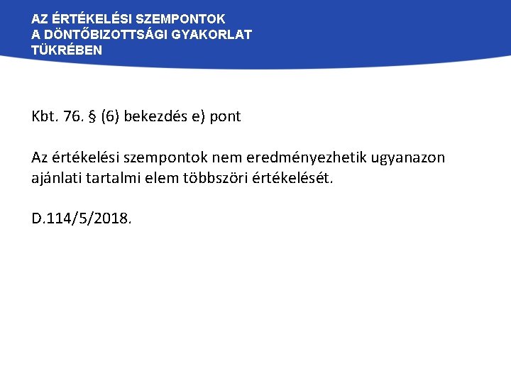 AZ ÉRTÉKELÉSI SZEMPONTOK A DÖNTŐBIZOTTSÁGI GYAKORLAT TÜKRÉBEN Kbt. 76. § (6) bekezdés e) pont