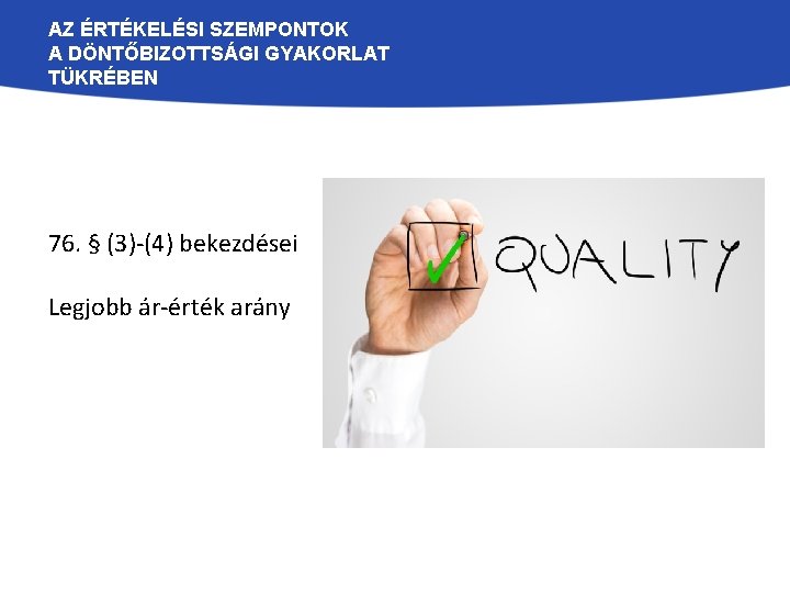 AZ ÉRTÉKELÉSI SZEMPONTOK A DÖNTŐBIZOTTSÁGI GYAKORLAT TÜKRÉBEN 76. § (3)-(4) bekezdései Legjobb ár-érték arány