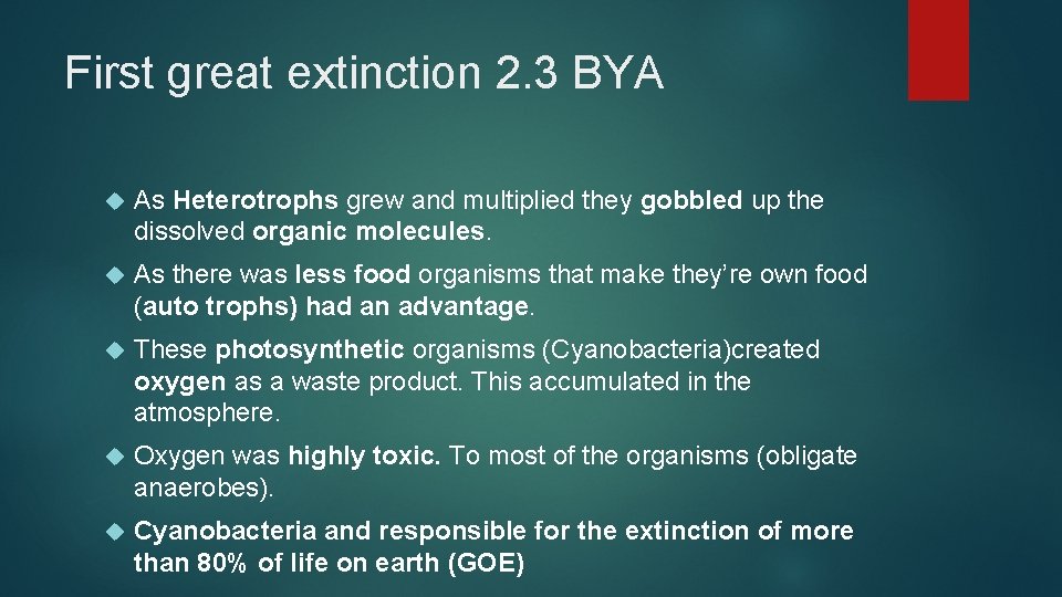 First great extinction 2. 3 BYA As Heterotrophs grew and multiplied they gobbled up