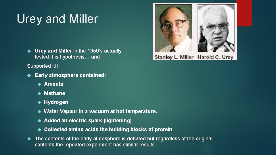 Urey and Miller in the 1950’s actually tested this hypothesis… and Supported it!! Early