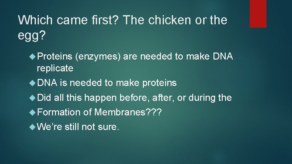 Which came first? The chicken or the egg? Proteins (enzymes) are needed to make