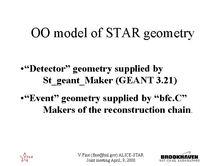 OO model of STAR geometry • “Detector” geometry supplied by St_geant_Maker (GEANT 3. 21)