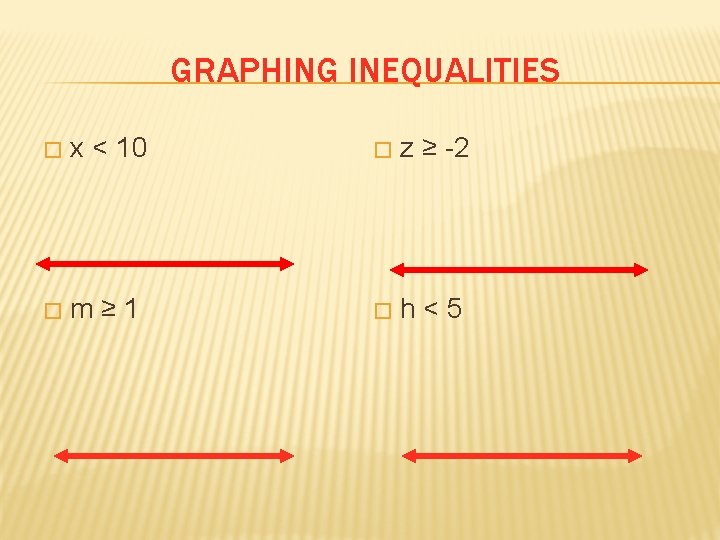 GRAPHING INEQUALITIES � x < 10 � z ≥ -2 � m≥ 1 �