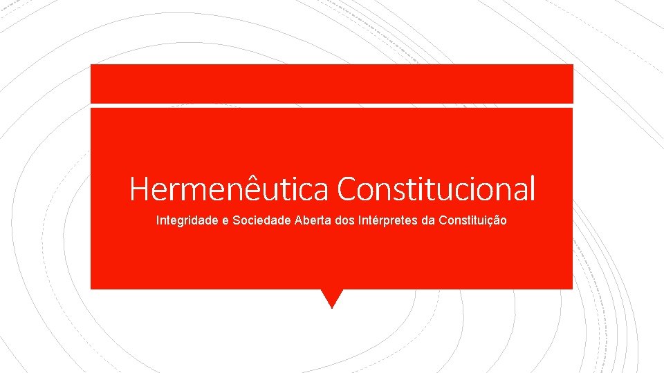 Hermenêutica Constitucional Integridade e Sociedade Aberta dos Intérpretes da Constituição 