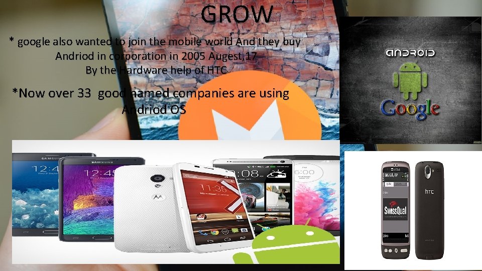 GROW * google also wanted to join the mobile world And they buy Andriod