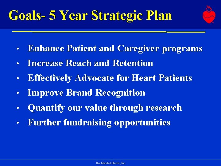 Goals- 5 Year Strategic Plan • Enhance Patient and Caregiver programs • Increase Reach