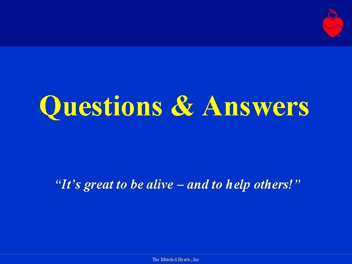 Questions & Answers “It’s great to be alive – and to help others!” The