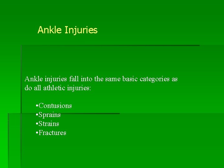 Ankle Injuries Ankle injuries fall into the same basic categories as do all athletic
