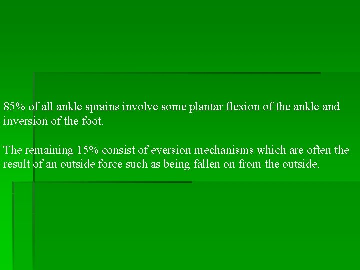 85% of all ankle sprains involve some plantar flexion of the ankle and inversion