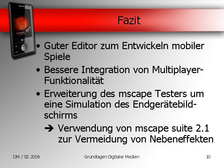 Fazit • Guter Editor zum Entwickeln mobiler Spiele • Bessere Integration von Multiplayer. Funktionalität