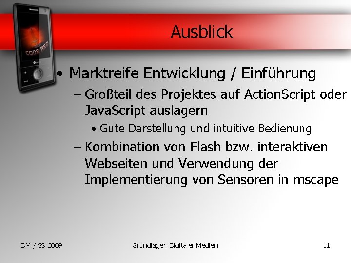 Ausblick • Marktreife Entwicklung / Einführung – Großteil des Projektes auf Action. Script oder