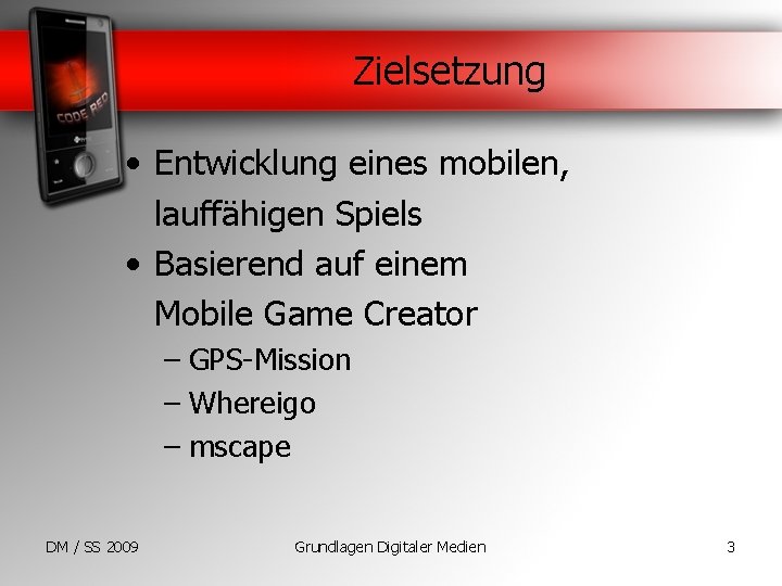 Zielsetzung • Entwicklung eines mobilen, lauffähigen Spiels • Basierend auf einem Mobile Game Creator