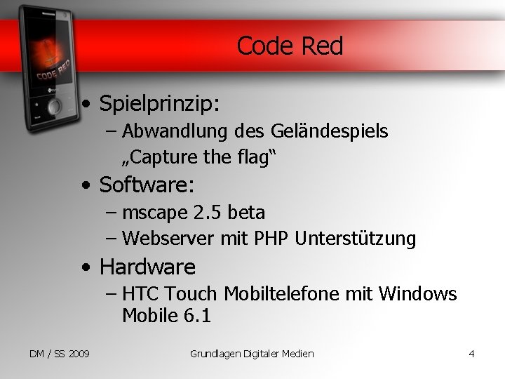 Code Red • Spielprinzip: – Abwandlung des Geländespiels „Capture the flag“ • Software: –