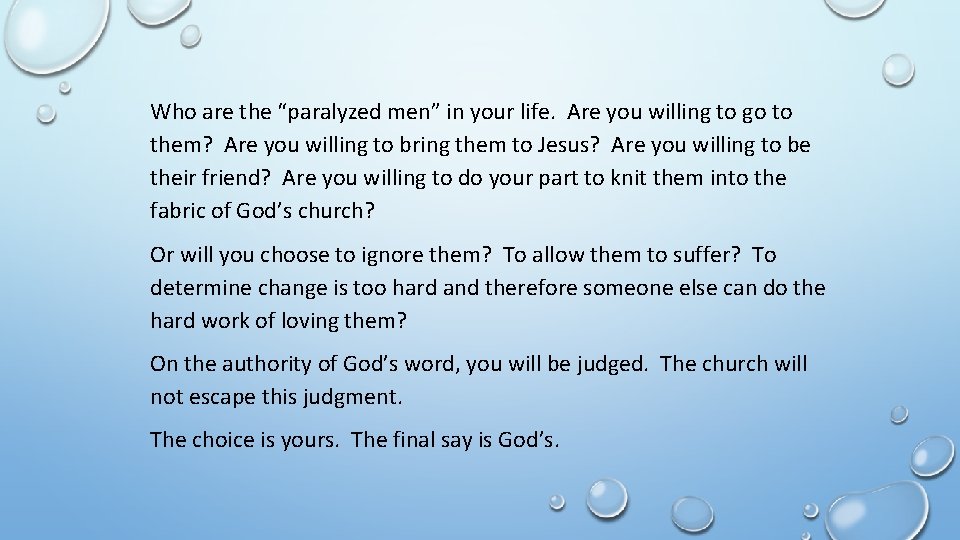 Who are the “paralyzed men” in your life. Are you willing to go to