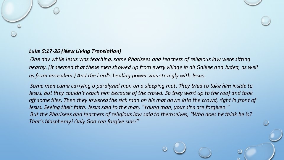 Luke 5: 17 -26 (New Living Translation) One day while Jesus was teaching, some