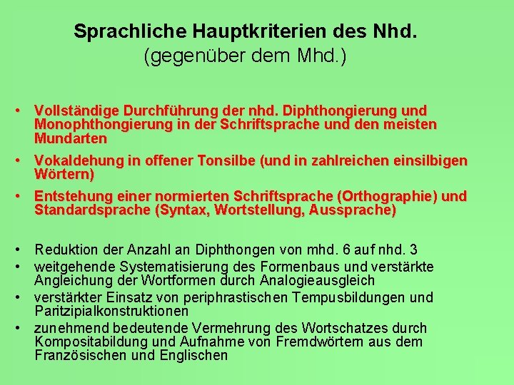 Sprachliche Hauptkriterien des Nhd. (gegenüber dem Mhd. ) • Vollständige Durchführung der nhd. Diphthongierung