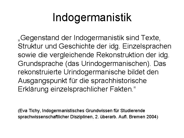 Indogermanistik „Gegenstand der Indogermanistik sind Texte, Struktur und Geschichte der idg. Einzelsprachen sowie die