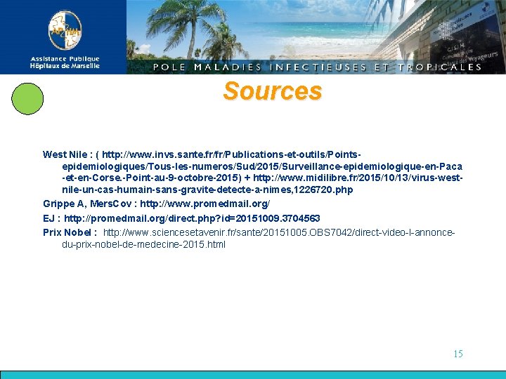 Sources West Nile : ( http: //www. invs. sante. fr/fr/Publications-et-outils/Pointsepidemiologiques/Tous-les-numeros/Sud/2015/Surveillance-epidemiologique-en-Paca -et-en-Corse. -Point-au-9 -octobre-2015) +