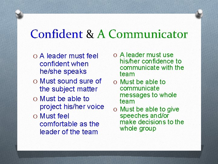 Confident & A Communicator O A leader must feel confident when he/she speaks O