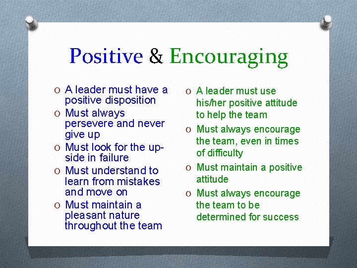 Positive & Encouraging O A leader must have a O O positive disposition Must