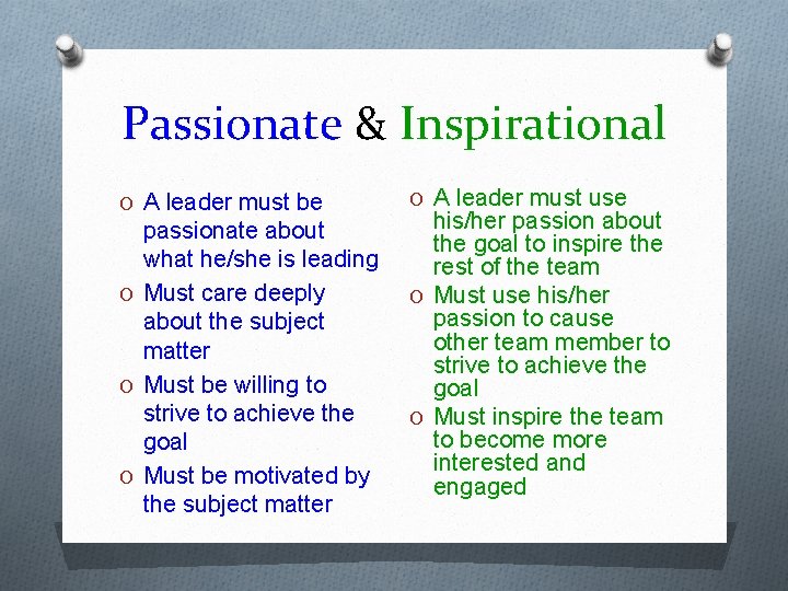 Passionate & Inspirational O A leader must be passionate about what he/she is leading