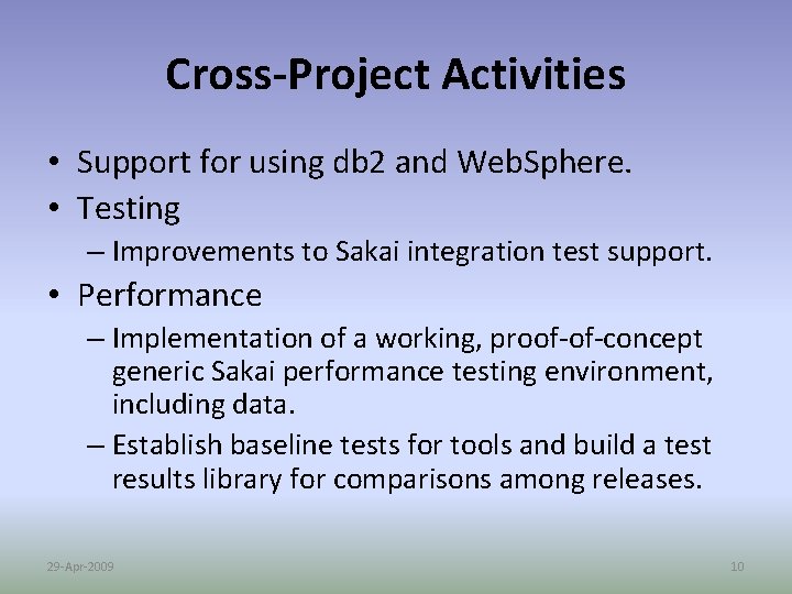 Cross-Project Activities • Support for using db 2 and Web. Sphere. • Testing –